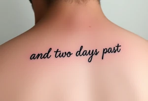 fine line script that says "and two days past" in one line. thin script tattoo idea
