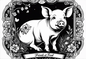 cute pig or piglet.
with text: "friends not food" 

only very thin lines. no shading. black and white only. simple outline tattoo idea