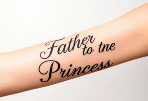 Father to the Princess tattoo idea