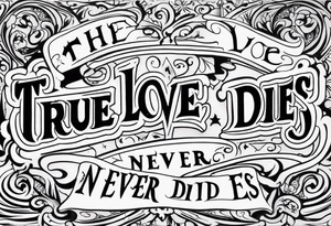 True love never dies old.english tattoo idea