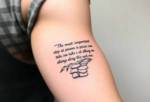Incorporate the phrase “the most important step a person can take is always the next one” into a walking path tattoo idea