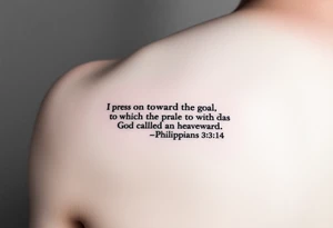 Minimalist tattoo on inner bicep. Mostly text of Philippians 3:14: I press on toward the goal to win the prize for which God has called me heavenward in Christ Jesus. Some design element tattoo idea