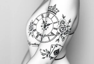 Roman clock with roses and a crown,  a quote that says nothings forever. and on the bottom a deck of cards tattoo idea