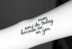 i am the man i am today because of you tattoo idea
