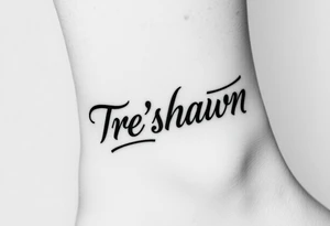 ankle tattoo 
with the name tre’shawn on it tattoo idea