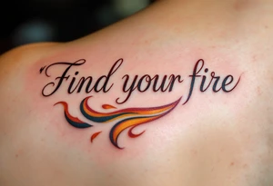 “Find your fire” in smoky red script, trailing into a stylized flame in rust and gold. tattoo idea