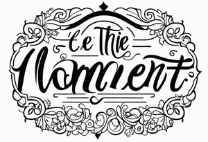 Cherish the Moment tattoo idea