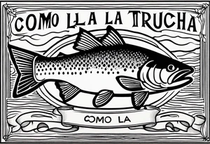 A small tattoo with a shaded trout and text that says, 'Como la trucha...' drawn with fine lines." tattoo idea