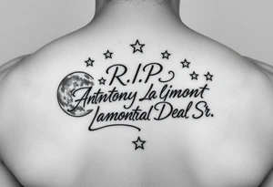 Manly handwriting R.I.P. 
Anthony Lamont Deal Sr surrounded by moons and stars tattoo idea