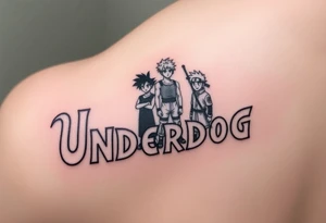 the word underdog in a with 3 anime characters Goku  and Naruto and ippo the boxig anime one standing in the middle one standing on the right and one standing on the left
 above the word tattoo idea