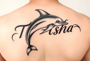 The name Ti'Asha with a dolphin for my mom favorite animal with the tattoo being somewhere on the arm or bicep tattoo idea