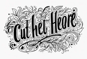 "Cut here" lettering tattoo design tattoo idea