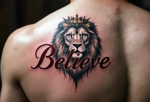 A bold "Believe" in deep crimson, with a crowned lion above it, representing strength and courage in one’s beliefs. tattoo idea