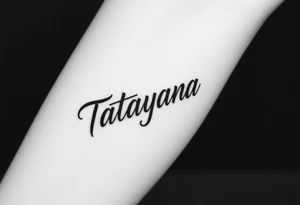 Tattoo for a man that says the name “Tatayana” tattoo idea