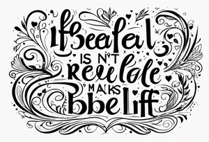 Life isn't real and love is make belief tattoo idea