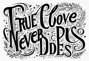 True love never dies tattoo idea