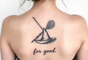 Wicked theme with a wand & broom crossing each other, then a witch hat. Then the lettering “for good” tattoo idea