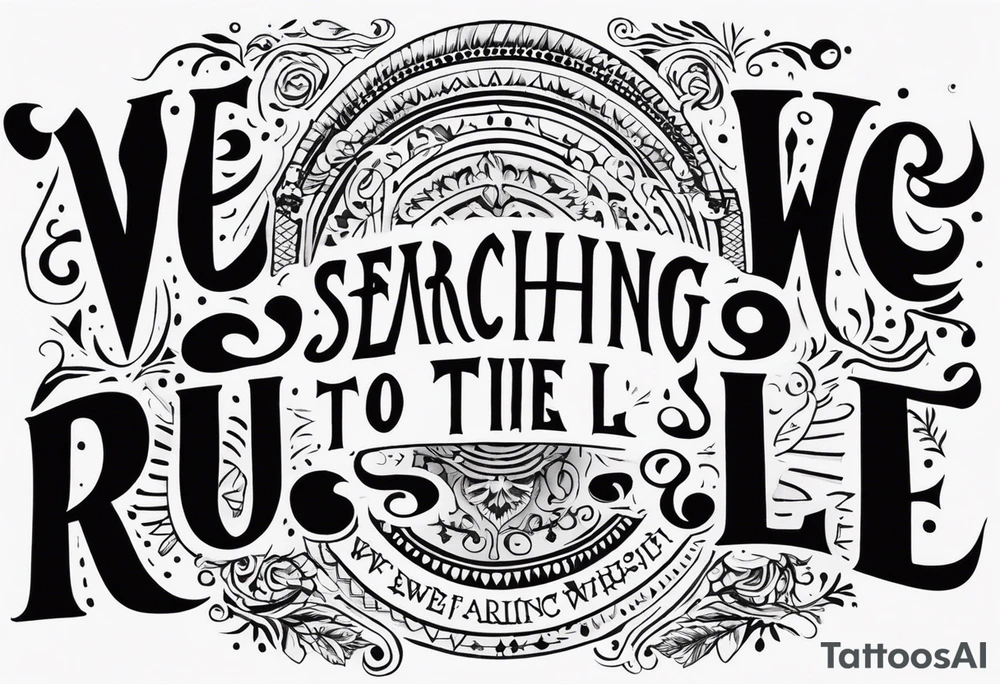 create a tatto using the next lyric: "We were searching for reasons To play by the rules" in a dark circle tattoo idea