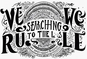 create a tatto using the next lyric: "We were searching for reasons To play by the rules" in a dark circle tattoo idea