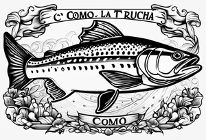 A shaded trout with text that says, 'Como la trucha...' tattoo idea