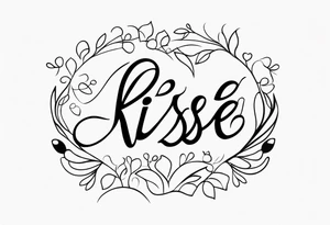 the words 
"kiss of life" in cursive tattoo idea