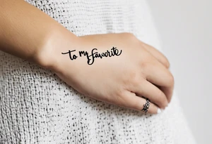 The handwritten words "to my favorite sister" written in a simple way with a delicate, fine line tattoo. Include a small puzzle piece tattoo idea