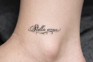 Stella erran, and then beautiful calligraphy cursive on the inner ankle tattoo idea