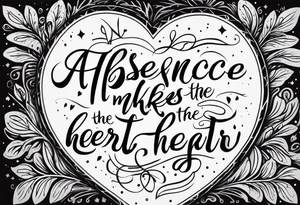 Absence makes the heart grow fonder tattoo idea