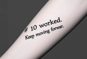 “#10 worked. Keep moving forward” tattoo idea