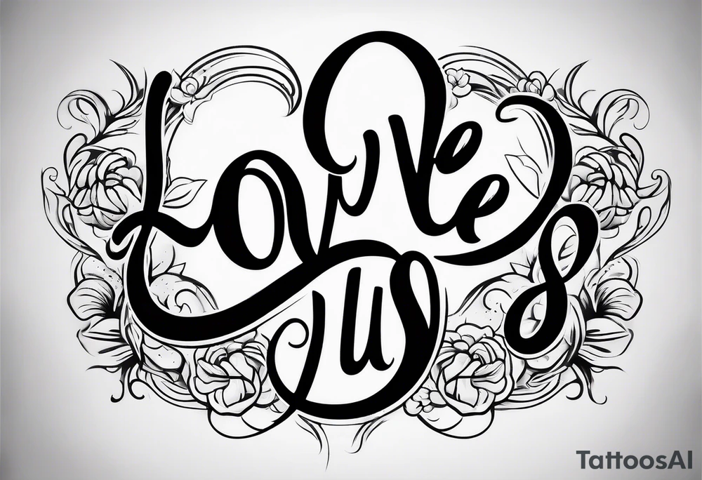 "love us"
Script Font
Text Only tattoo idea