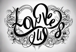 "love us"
Script Font
Text Only tattoo idea