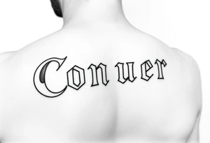 Conquer text tattoo idea