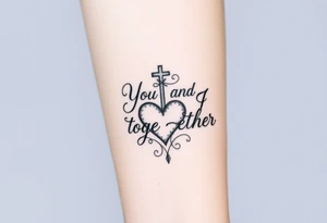 "You and I together" with a cross and a heart integrated into the design tattoo idea