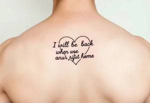 create a dainty heart with the outline "I will be back when the robins come home" tattoo idea