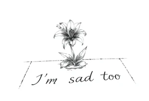 Lily growing out of tile floor with the words I’m sad too written in the grout tattoo idea
