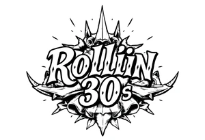 “Rollin 30s” tattoo idea