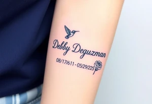 Tattoo of the exact name Debby Deguzman in chunky curly cursive with the exact dates of 08/17/61-05/29/25 surrounded by 1 hummingbird and 1 rose tattoo idea