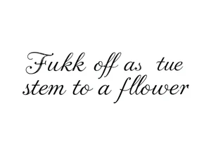 Fuck off as the stem to a flower tattoo idea