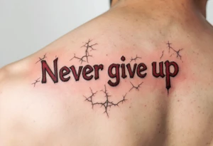“Never give up” in crimson block letters, cracked like stone with hints of golden resilience lines. tattoo idea