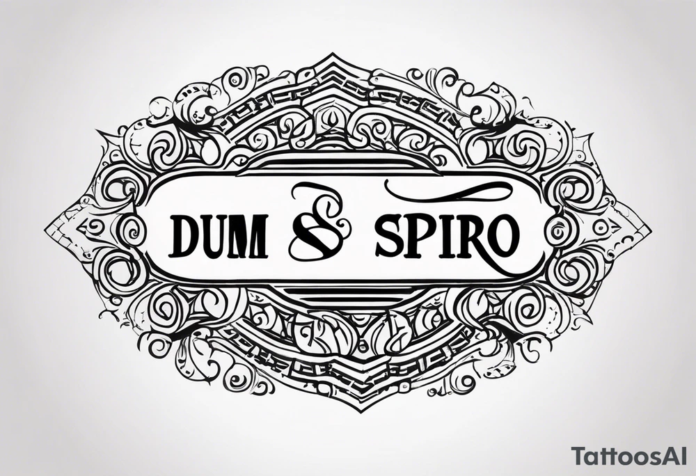 (Dum spiro spero) in a line tattoo idea