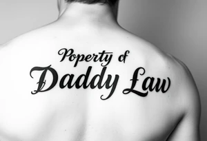 Lettering in calligraphy/cursive that says:
Property of
Daddy Law tattoo idea