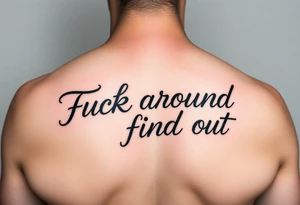 Fuck around and find out script tattoo with fancy outline tattoo idea