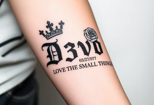 Name D3von with a crown and rose and cross and 03/27/07 and it says under all LOVE THE SMALL THINGS tattoo idea