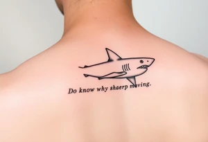 Shark on spine with words “do you know why sharks keep moving” tattoo idea