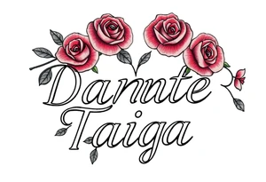 names "Dante" and "Taiga" surrounded by roses tattoo idea