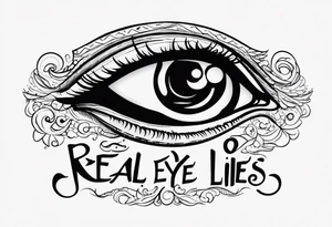 Real eyes
Realize
Real Lies tattoo idea