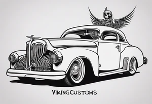 I want a tattoo of an old vintage classic car and a skeleton in the back with the name “Viking Customs” incorporated in the design tattoo idea