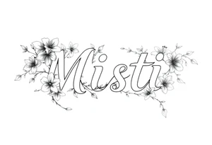 The word Misti surrounded by flowers, lilies.  Vine in the letters. tattoo idea