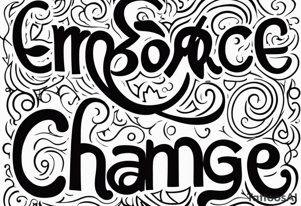 Embrace change tattoo idea