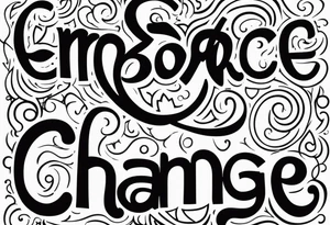 Embrace change tattoo idea